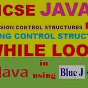 ICSE JAVA CH 6 DECISION CONTROL STRUCTURES Part 5 WHILE LOOP In JAVA