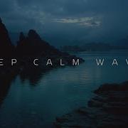 Ambient Deep Calm Waves For Sleep Забудьте о своих тревогах Все в порядке