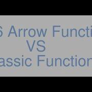 ES6 Arrow Functions Vs Classic Functions