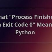 What Process Finished With Exit Code 0 Means In Python