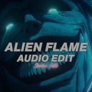 Alien Flame Shometyle Edit Audio