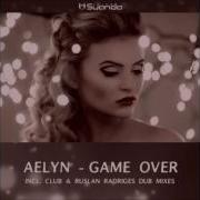 Aelyn Game Over Ruslan Radriges Dub Mix