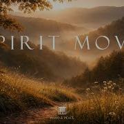 SPIRIT MOVE Soaking Worship Instrumental Time With God