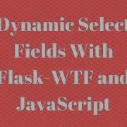 Creating A Dynamic Select Field With Flask WTF And JavaScript