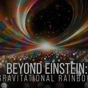 Beyond Einstein Gravitational Rainbows World Science Festival
