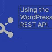Using The WordPress REST API