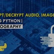 How To Encrypt Decrypt Audio Or Image File Using Python Explained For Beginners Python