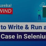 How To Write Run A Test Case In Selenium Selenium Tutorial Edureka Rewind 1