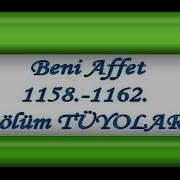 Beni Affet 1158 1159 1160 1161 1162 Bölüm TÜYOLARI