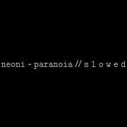 NEONI Paranoia S L O W E D