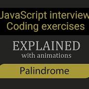 Palindrome JavaScript Coding Interview Exercise Explained Step By Step