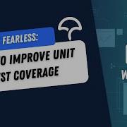 Webinar Code Fearless How To Improve Unit Test Coverage