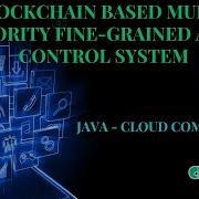 JAVA Cloud Computing Project Blockchain Based Multi Authority Fine Grained Access ClickMyProject