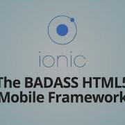 Ionic Framework The Badass HTML5 Mobile Framework