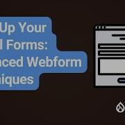 Level Up Your Drupal Forms Advanced Webform Techniques