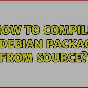 How To Compile A Debian Package From Source