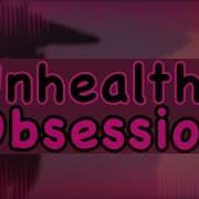Unhealthy Obsession MAP OPEN 20 28 DONE