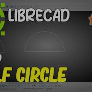 LibreCAD How To Half Circle