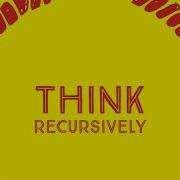 Think Recursively