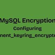 MySQL Encryption Configuring Component Keyring Encrypted File