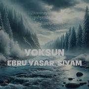 Ebru Yasar Siyam Yoksun Lyrics