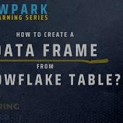 Create Snowpark Data Frames From Snowflake Tables Snowpark Python Tutorial With Example