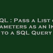 SQL Pass A List Of Parameters As An Input To A SQL Query