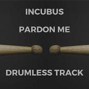 Incubus Pardon Me Drumless
