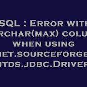 SQL Error With Varchar Max Column When Using Net Sourceforge Jtds Jdbc Driver