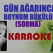 Gün Ağarınca Boynum Bükülür Sorma Karaoke