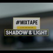 Shadow And Light On Mixtape