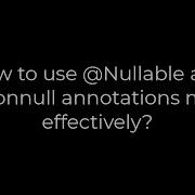 Java How To Use Nullable And Nonnull Annotations More Effectively 5solution