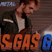Gas Gas Gas POWER METAL COVER By RichaadEB Caleb Hyles Jonathan Young FamilyJules 331erock