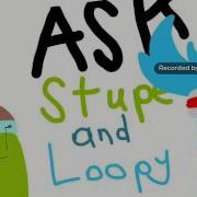 Ask Or Dare Stupe And Loopy Introduction