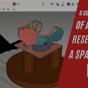 A Full True G Code NC Program Simulation Of A Part Resembling A Spacecraft