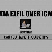 Can You Hack It Quick Tips Data Exfil Over ICMP