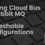 Refreshable Configurations With Spring Cloud Bus Spring Boot Microservices