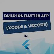 How To Build An IOS App With Flutter Using Xcode VSCode Easy Step By Step Guide