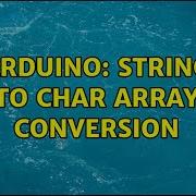 Arduino String To Char Array Conversion 2 Solutions