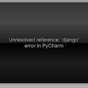 Unresolved Reference Django Error In PyCharm