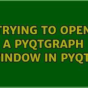 Trying To Open A PyQtGraph Window In PyQt5