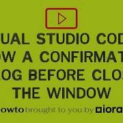 Visual Studio Code How To Show A Confirmation Dialog Before Closing The Window