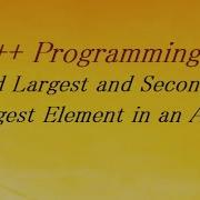 C Program To Find Largest And Second Largest Element In An Array