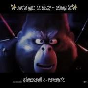 Let S Go Crazy Sing 2 SLOWED REVERB