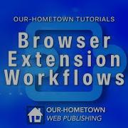 Browser Extension Workflows Our Hometown Tutorials