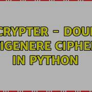 Encrypter Double Vigenere Cipher In Python 2 Solutions