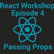 React Workshop Episode 4 Passing Props