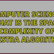 Computer Science What Is The Space Complexity Of Dijkstra Algorithm