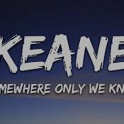 Keane Somewhere Only We Know Lyrics