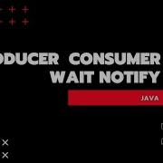 Producer Consumer Java Wait Notify